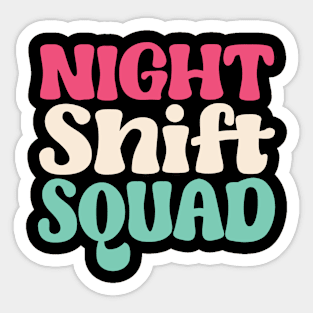 Night Shift Squad - Gift for  night shift workers Sticker